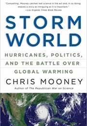 Storm World: Hurricanes, Politics, and the Battle Over Global Warming (Chris Mooney)