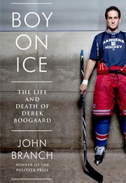 Boy on Ice: The Life and Death of Derek Boogaard (John Branch)