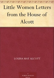 Little Women Letters From the House of Alcott (Louisa May Alcott)