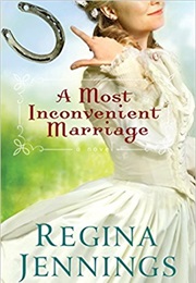 A Most Inconvenient Marriage (By Regina Jennings)