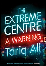 The Extreme Centre: A Warning (Tariq Ali)