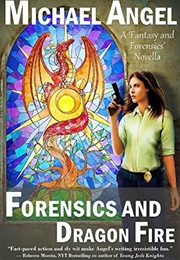 Forensics and Dragon Fire: A &#39;Fantasy &amp; Forensics&#39; Short Novel (Michael Angel)