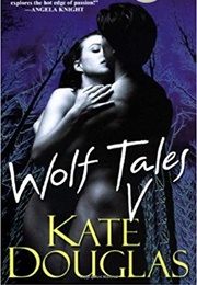 Wolf Tales V (Kate Douglas)