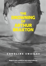 The Drowning of Arthur Braxton (Caroline Smailes)