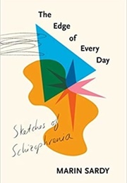 The Edge of Every Day: Sketches of Schizophrenia (Marin Sardy)