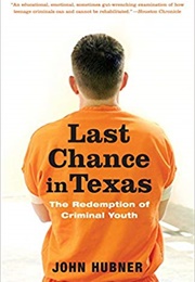 Last Chance in Texas: The Redemption of Criminal Youth (John Hubner)