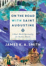 On the Road With Saint Augustine (James K.A. Smith)