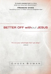 Better off Without Jesus (Chuck Bomar)