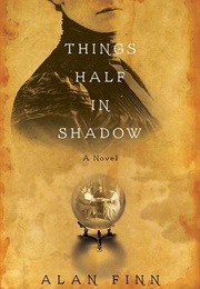 Things Half in Shadow (Alan Finn)