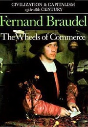 The Wheels of Commerce (Fernand Braudel)