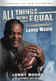 All Things Being Equal: The Autobiography of Lenny Moore (Lenny Moore With Jeffrey Jay Ellish)