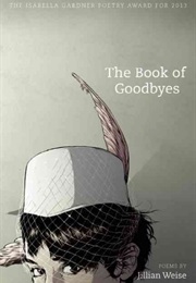 The Book of Goodbyes (Jillian Weise)