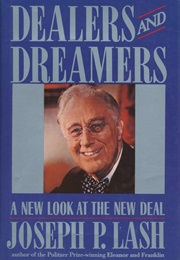 Dealers and Dreamers: A New Look at the New Deal (Joseph P. Lash)