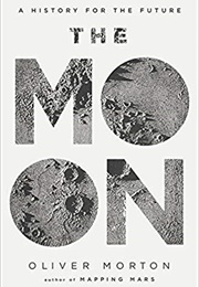 The Moon: A History for the Future (Oliver Morton)