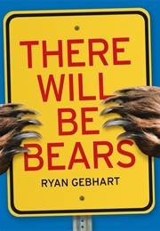 There Will Be Bears (Ryan Gebhart)