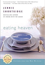 Eating Heaven (Jennie Shortridge)