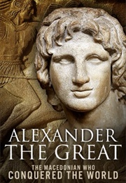 Alexander the Great: The Macedonian Who Conquered the World (Sean Patrick)