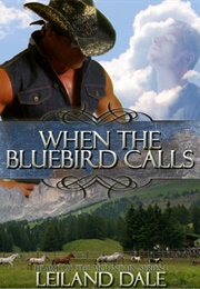 When the Bluebird Calls (Heart of the Mountain, #1) (Leiland Dale)