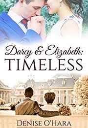 Darcy and Elizabeth: Timeless (Darcy and Elizabeth: Timeless Adventures #1) (Denise O&#39;Hara)