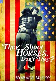 They Shoot Horses, Don&#39;t They? (Horace McCoy)