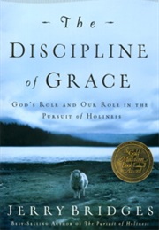 The Discipline of Grace: God&#39;s Role and Our Role in the Pursuit of Holiness (Jerry Bridges)