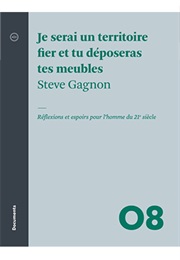 Je Serai Un Territoire Fier Et Tu Déposeras Tes Meubles (Steve Gagnon)