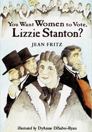 You Want Women to Vote, Lizzie Stanton? (Jean Fritz)