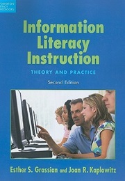 Information Literacy Instruction: Theory and Practice (Esther S. Grassian)