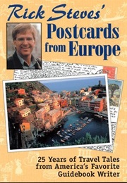 Rick Steves&#39; Postcards From Europe: 25 Years of Travel Tales From America&#39;s Favorite Guidebook Write (Rick Steves)