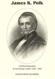 James K Polk: A Political Biography (E.I. McCormac)