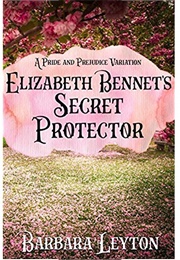 Elizabeth Bennet&#39;s Secret Protector: A Pride and Prejudice Variation (Barbara Leyton)