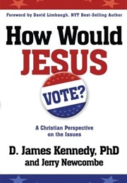 How Would Jesus Vote?: A Christian Perspective on the Issues (D. James Kennedy)