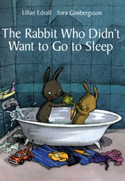 The Rabbit Who Didn&#39;t Want to Go to Sleep (Lilian Edvall)