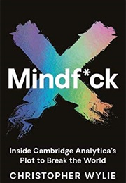 Mindf*Ck: Inside Cambridge Analytica&#39;s Plot to Break the World (Christopher Wylie)