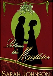 Blame the Mistletoe (Sarah Johnson)