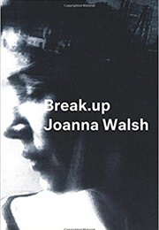 Break.Up (Joanna Walsh)