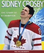 Sidney Crosby the Story of a Champion