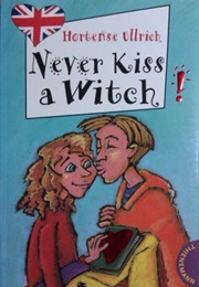 Never Kiss a Witch! (Hortense Ullrich)