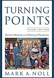 Turning Points: Decisive Moments in the  History of Christianity (Mark A. Noll)