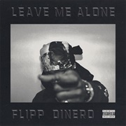 Leave Me Alone - Flipp Dinero