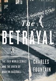 The Betrayal: The 1919 World Series and the Birth of Modern Baseball (Charles Fountain)