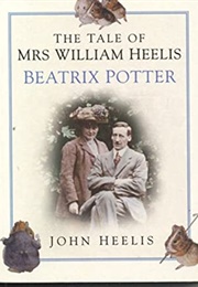 The Tale of Mrs. William Heelis: Beatrix Potter (Heelis, John E.)