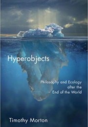 Hyperobjects (Timothy Morton)