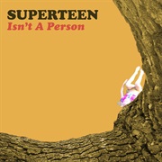 93. SUPERTEEN - Isn&#39;t a Person