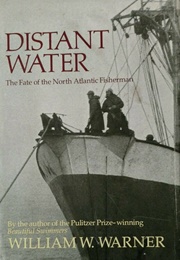 Distant Water: The Fate of the North Atlantic Fisherman (William W. Warner)