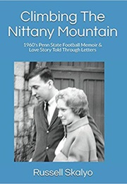 Climbing the Nittany Mountain: 1960&#39;s Penn State Football Memoir &amp; Love Story Told Through Letters (Russell Skalyo)