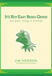 It&#39;s Not Easy Being Green (Jim Hensen)