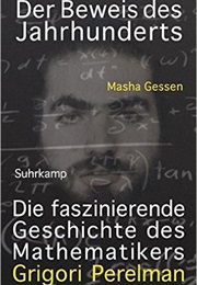 Der Beweis Des Jahrhunderts: Die Faszinierende Geschichte Des Mathematikers Grigori Perelman (Masha Gessen)