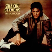 This Ole House by Shakin Stevens