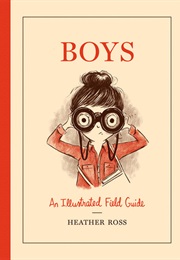 Boys: An Illustrated Field Guide (Heather Ross)